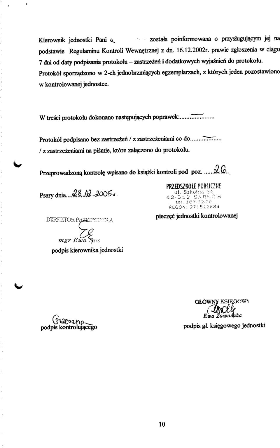 Protokot sporzadzono w 2-ch jednobrzmiacych egzemplarzach, z kt6rych jeden pozostawiono w kontrolowanej jednostce. W tresci protokohi dokonano nastgjujacych poprawek:.