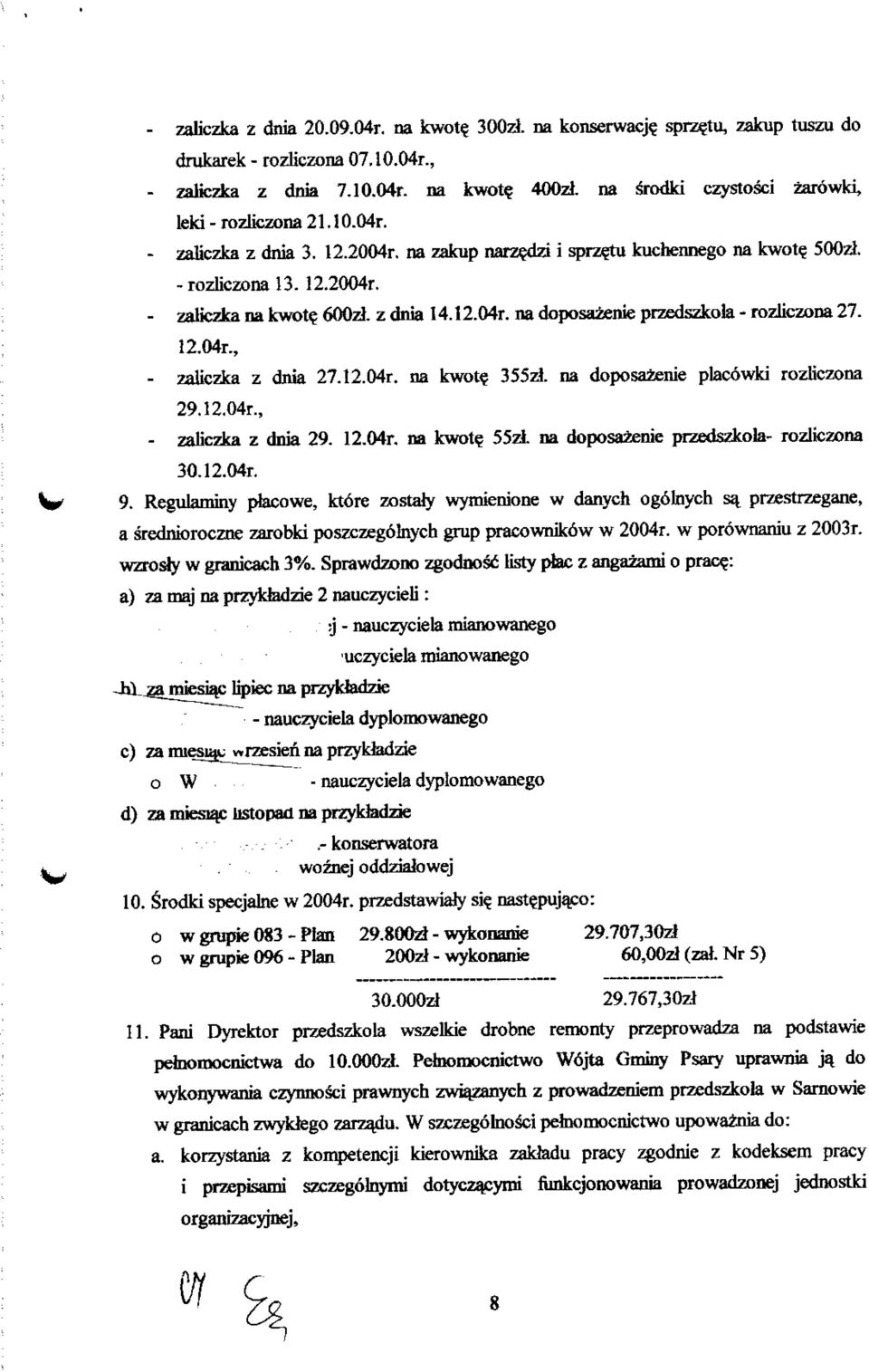 z dnia I4.12.04r. na doposazenie przedszkoia - rozliczona 27. 12.04r., - zaliczka z dnia 27.12.04r. na kwot? 355zl. na doposazenie placdwki rozliczona 29.12.04r., - zaliczka z dnia 29. 12.04r. na kwot? 55zl na doposazenie przedszkoia- rozliczona 30.