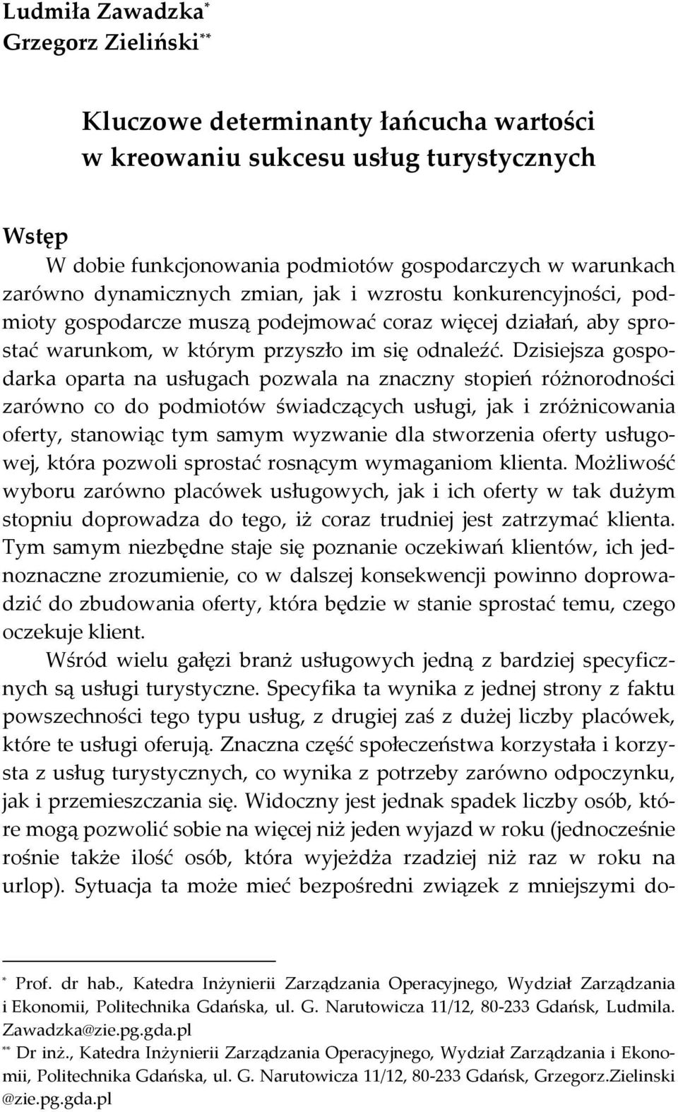 Dzisiejsza gospodarka oparta na usługach pozwala na znaczny stopień różnorodności zarówno co do podmiotów świadczących usługi, jak i zróżnicowania oferty, stanowiąc tym samym wyzwanie dla stworzenia