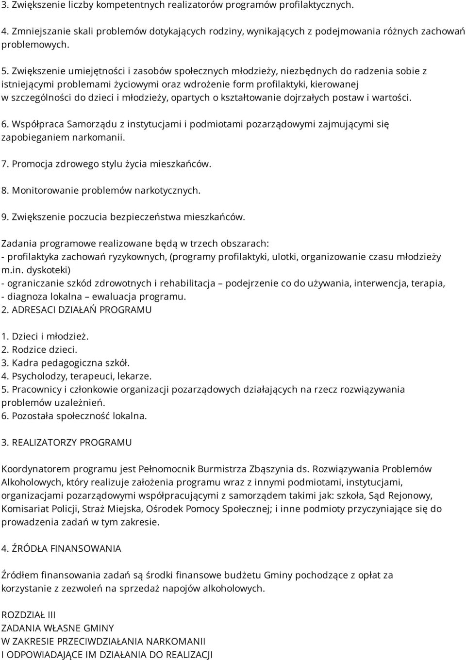 młodzieży, opartych o kształtowanie dojrzałych postaw i wartości. 6. Współpraca Samorządu z instytucjami i podmiotami pozarządowymi zajmującymi się zapobieganiem narkomanii. 7.