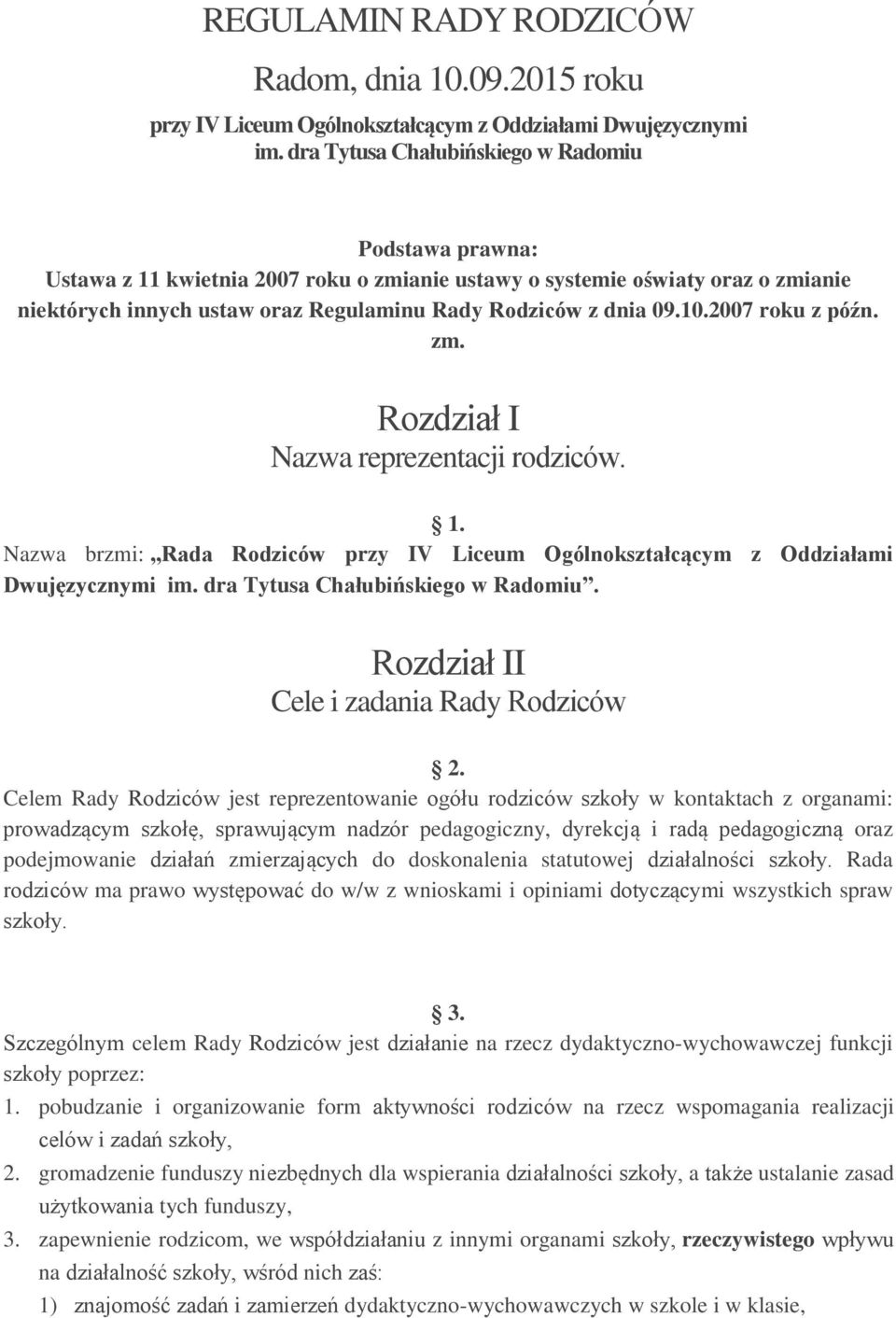 10.2007 roku z późn. zm. Rozdział I Nazwa reprezentacji rodziców. 1. Nazwa brzmi: Rada Rodziców przy IV Liceum Ogólnokształcącym z Oddziałami Dwujęzycznymi im. dra Tytusa Chałubińskiego w Radomiu.