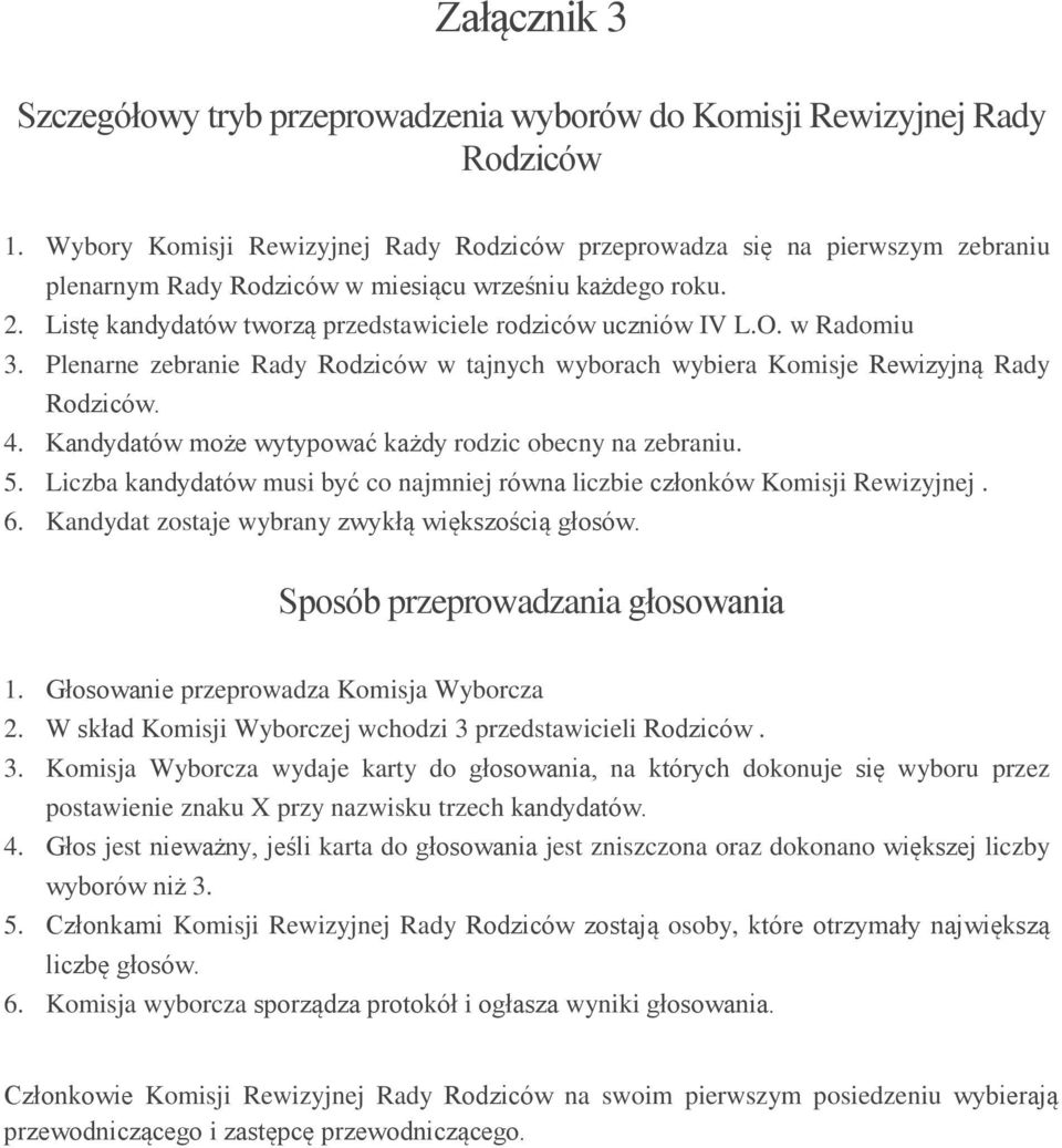 Listę kandydatów tworzą przedstawiciele rodziców uczniów IV L.O. w Radomiu 3. Plenarne zebranie Rady Rodziców w tajnych wyborach wybiera Komisje Rewizyjną Rady Rodziców. 4.