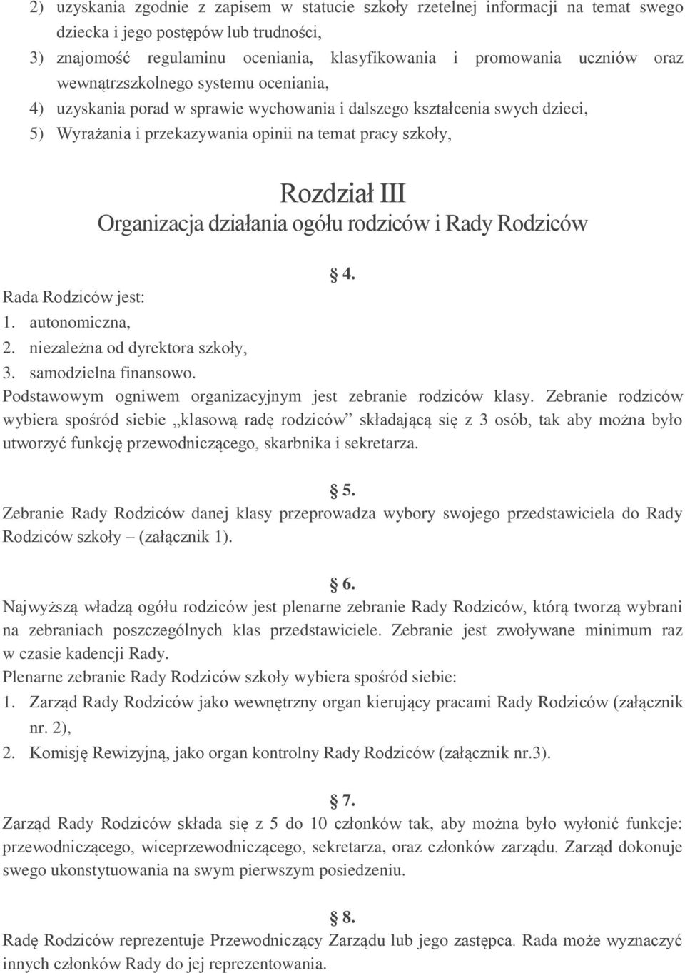 działania ogółu rodziców i Rady Rodziców Rada Rodziców jest: 1. autonomiczna, 2. niezależna od dyrektora szkoły, 4. 3. samodzielna finansowo.