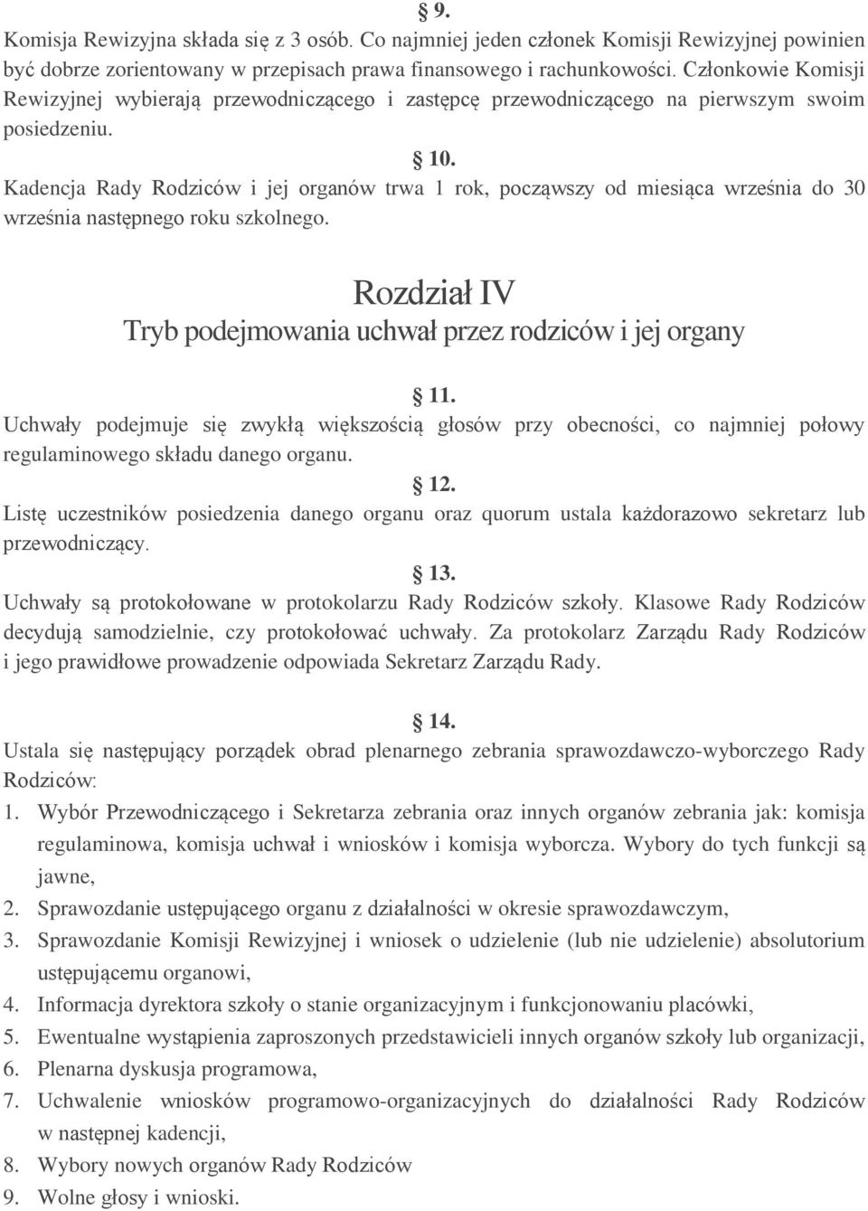 Kadencja Rady Rodziców i jej organów trwa 1 rok, począwszy od miesiąca września do 30 września następnego roku szkolnego. Rozdział IV Tryb podejmowania uchwał przez rodziców i jej organy 11.