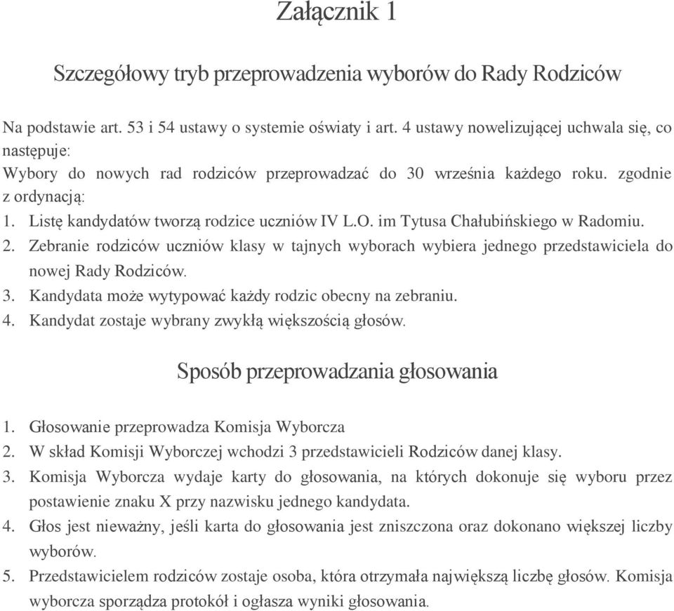 im Tytusa Chałubińskiego w Radomiu. 2. Zebranie rodziców uczniów klasy w tajnych wyborach wybiera jednego przedstawiciela do nowej Rady Rodziców. 3.