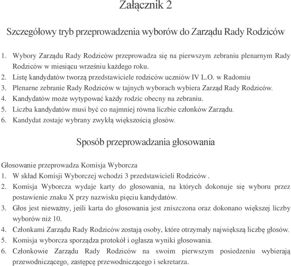 w Radomiu 3. Plenarne zebranie Rady Rodziców w tajnych wyborach wybiera Zarząd Rady Rodziców. 4. Kandydatów może wytypować każdy rodzic obecny na zebraniu. 5.