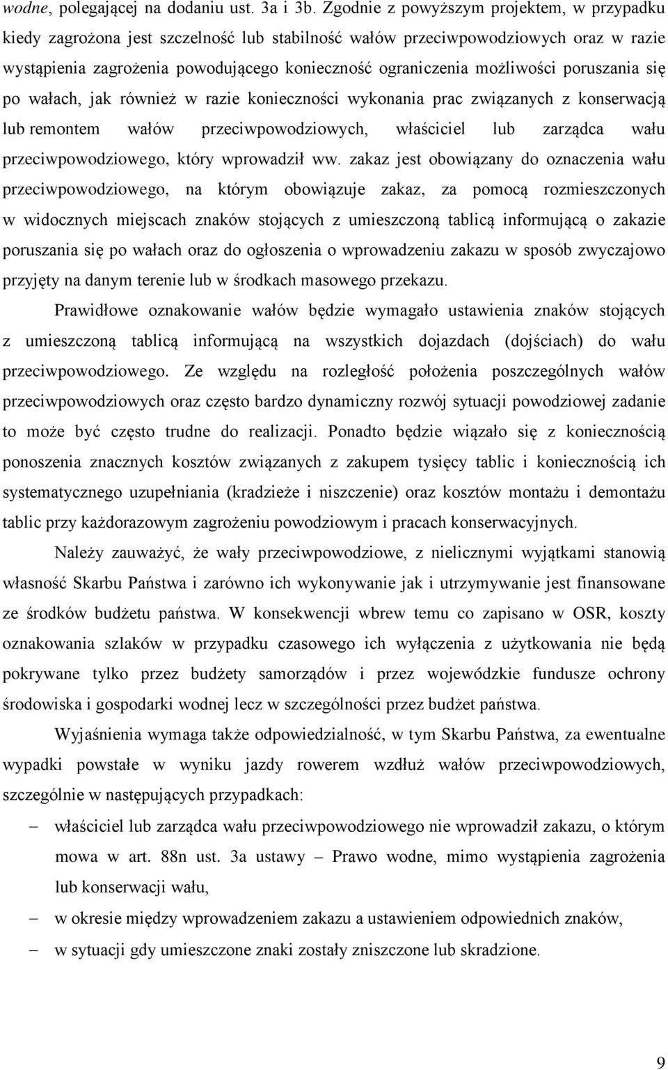 możliwości poruszania się po wałach, jak również w razie konieczności wykonania prac związanych z konserwacją lub remontem wałów przeciwpowodziowych, właściciel lub zarządca wału przeciwpowodziowego,