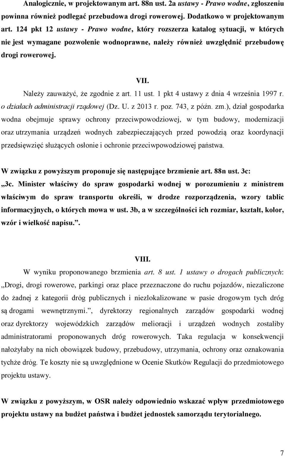 Należy zauważyć, że zgodnie z art. 11 ust. 1 pkt 4 ustawy z dnia 4 września 1997 r. o działach administracji rządowej (Dz. U. z 2013 r. poz. 743, z późn. zm.