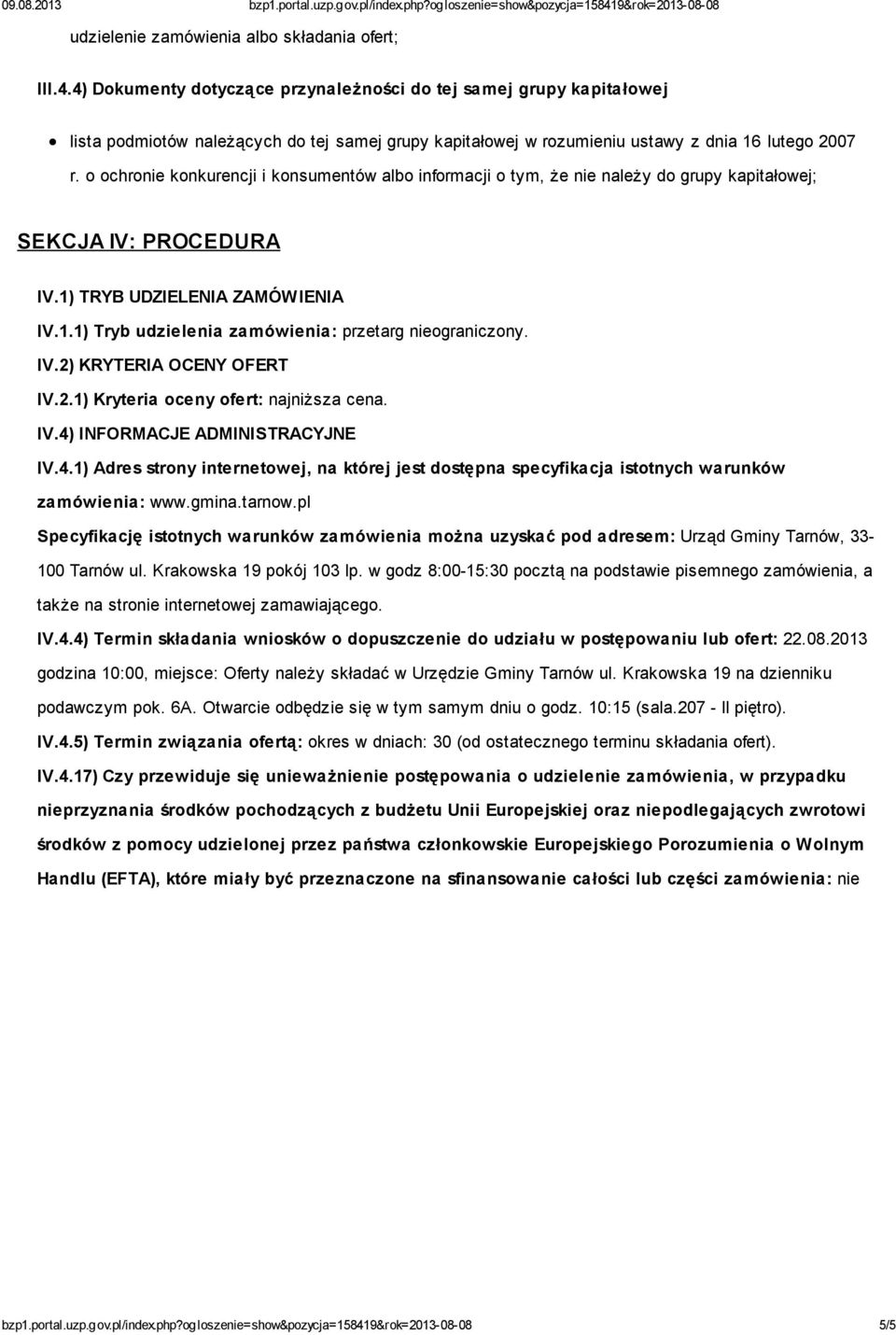 o ochronie konkurencji i konsumentów albo informacji o tym, że nie należy do grupy kapitałowej; SEKCJA IV: PROCEDURA IV.1) TRYB UDZIELENIA ZAMÓWIENIA IV.1.1) Tryb udzielenia zamówienia: przetarg nieograniczony.