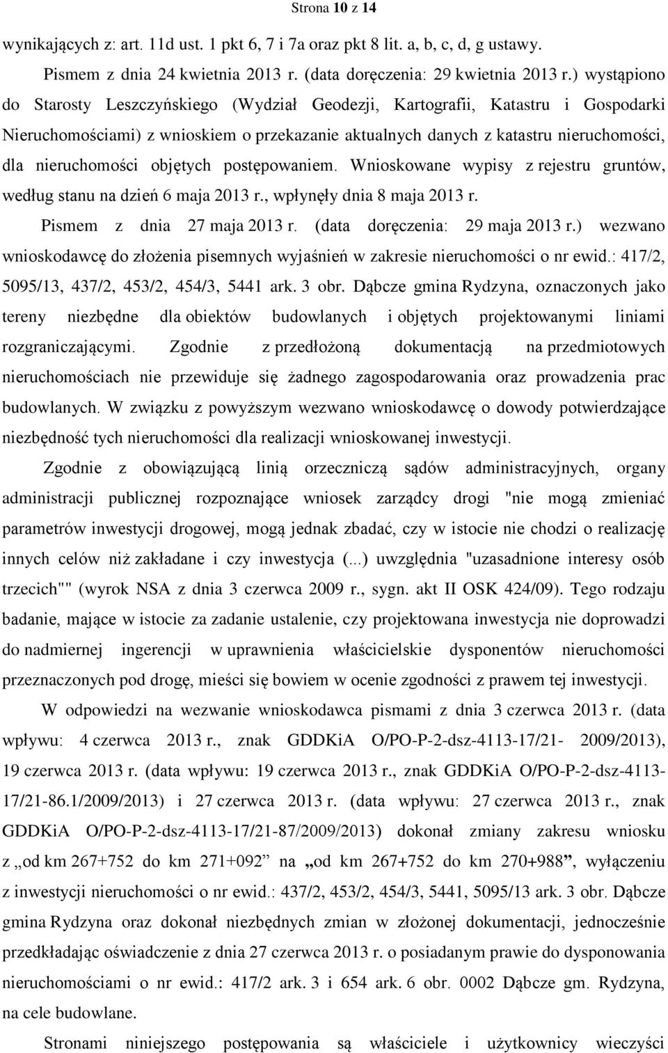 objętych postępowaniem. Wnioskowane wypisy z rejestru gruntów, według stanu na dzień 6 maja 2013 r., wpłynęły dnia 8 maja 2013 r. Pismem z dnia 27 maja 2013 r. (data doręczenia: 29 maja 2013 r.