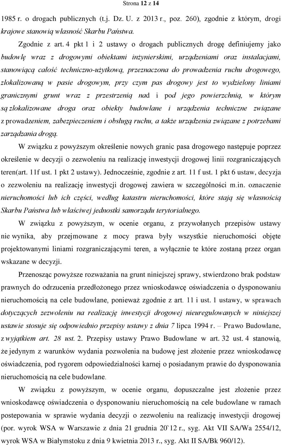 do prowadzenia ruchu drogowego, zlokalizowaną w pasie drogowym, przy czym pas drogowy jest to wydzielony liniami granicznymi grunt wraz z przestrzenią nad i pod jego powierzchnią, w którym są