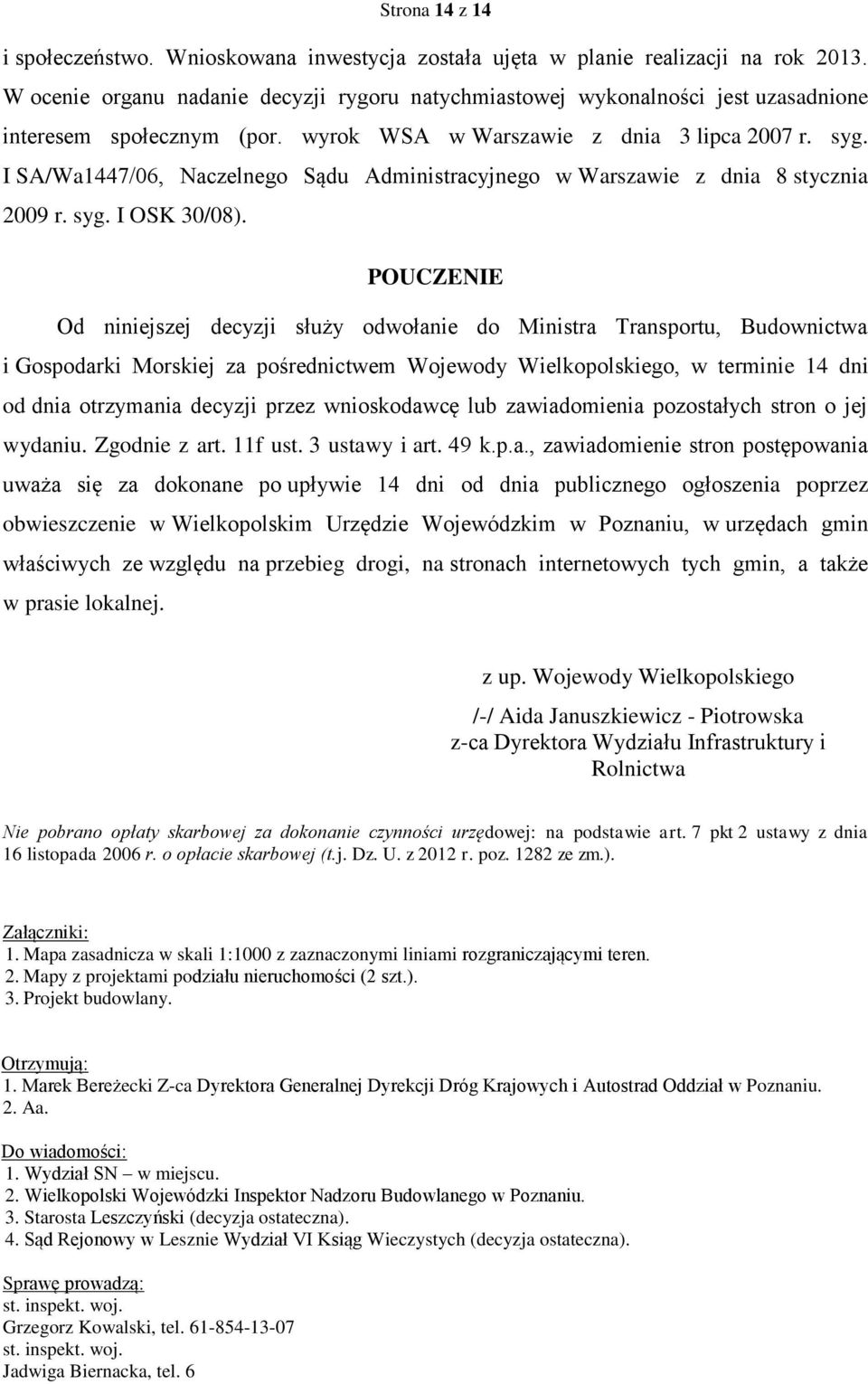 I SA/Wa1447/06, Naczelnego Sądu Administracyjnego w Warszawie z dnia 8 stycznia 2009 r. syg. I OSK 30/08).