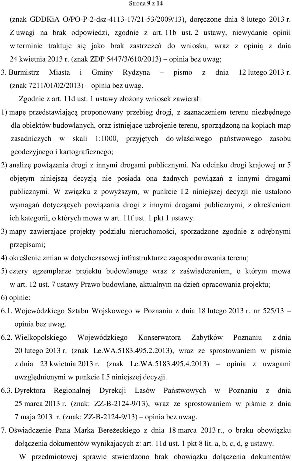 Burmistrz Miasta i Gminy Rydzyna pismo z dnia 12 lutego 2013 r. (znak 7211/01/02/2013) opinia bez uwag. Zgodnie z art. 11d ust.