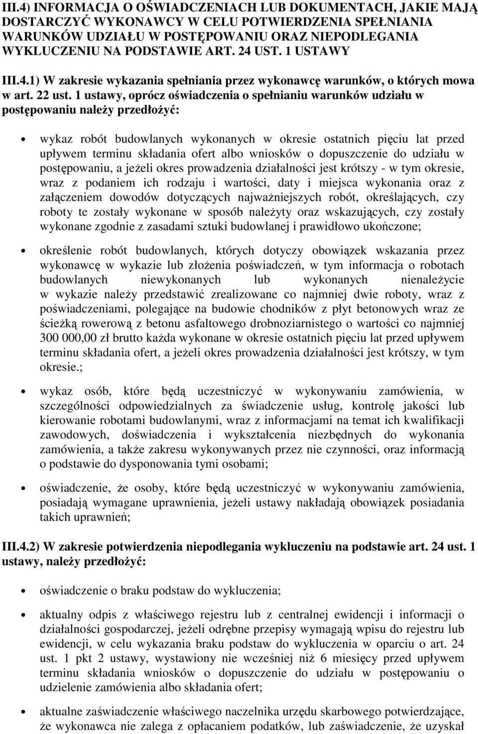 1 ustawy, oprócz oświadczenia o spełnianiu warunków udziału w postępowaniu należy przedłożyć: wykaz robót budowlanych wykonanych w okresie ostatnich pięciu lat przed upływem terminu składania ofert