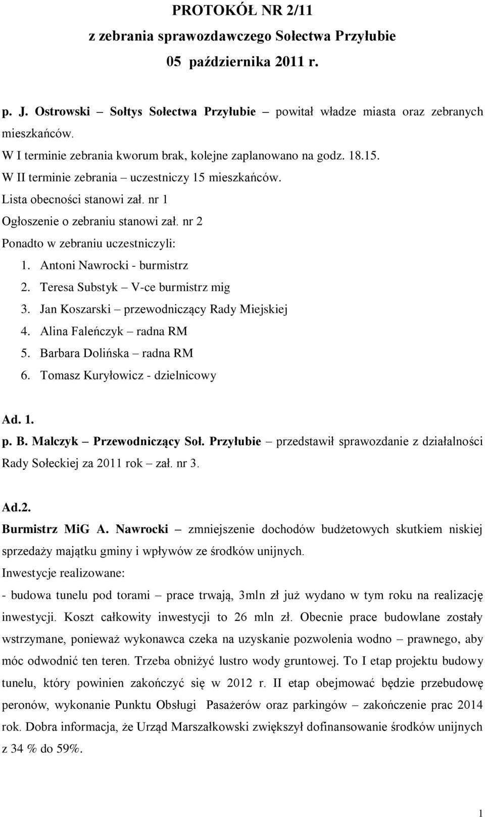 nr 2 Ponadto w zebraniu uczestniczyli: 1. Antoni Nawrocki - burmistrz 2. Teresa Substyk V-ce burmistrz mig 3. Jan Koszarski przewodniczący Rady Miejskiej 4. Alina Faleńczyk radna RM 5.