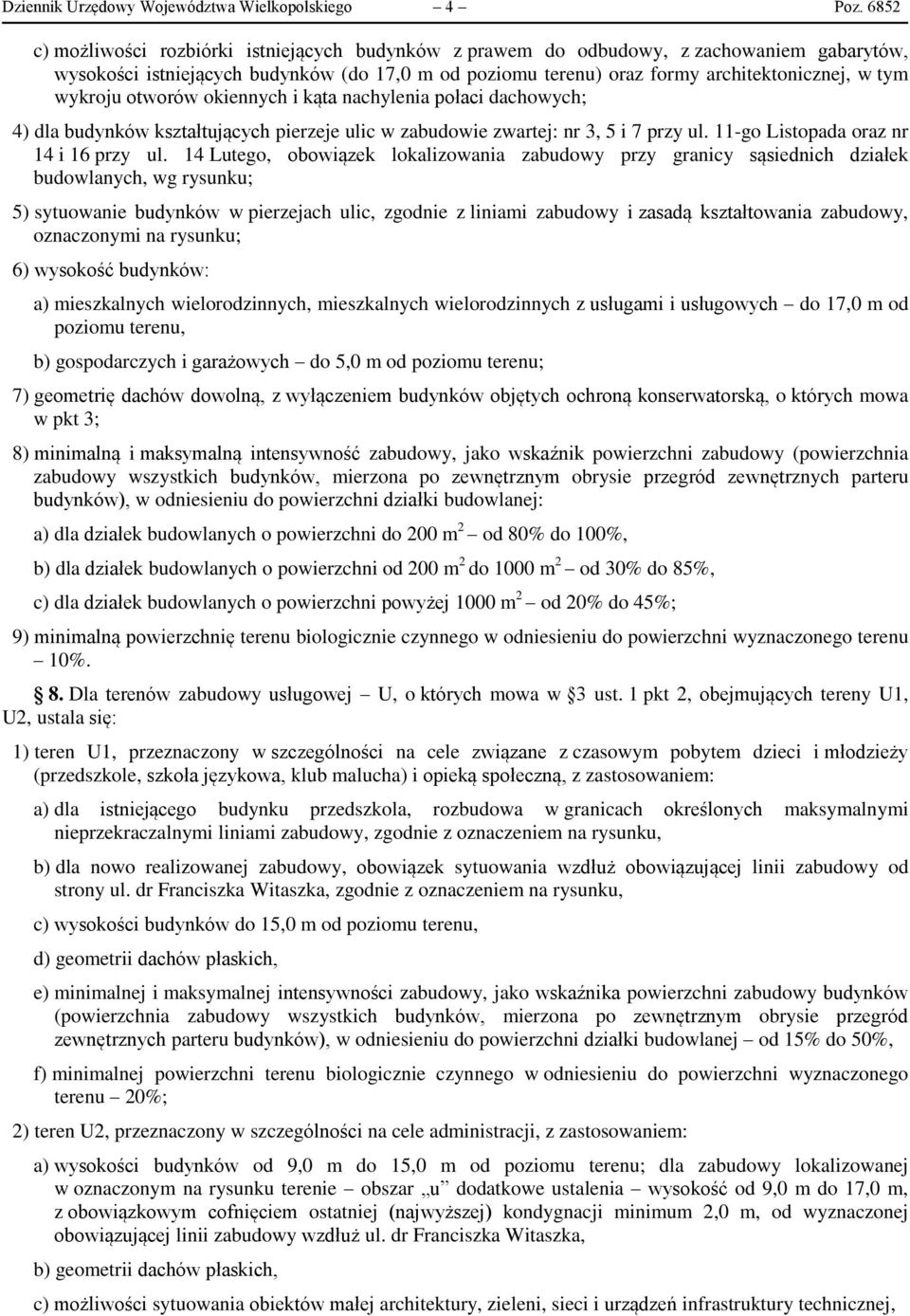 wykroju otworów okiennych i kąta nachylenia połaci dachowych; 4) dla budynków kształtujących pierzeje ulic w zabudowie zwartej: nr 3, 5 i 7 przy ul. 11-go Listopada oraz nr 14 i 16 przy ul.