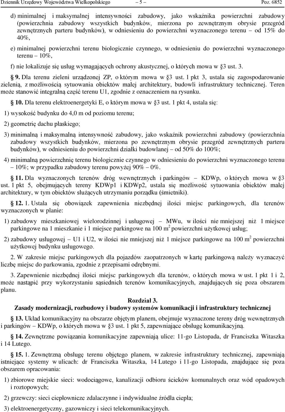 budynków), w odniesieniu do powierzchni wyznaczonego terenu od 15% do 40%, e) minimalnej powierzchni terenu biologicznie czynnego, w odniesieniu do powierzchni wyznaczonego terenu 10%, f) nie