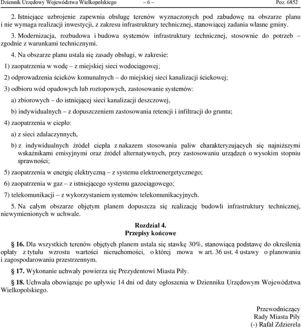 3. Modernizacja, rozbudowa i budowa systemów infrastruktury technicznej, stosownie do potrzeb zgodnie z warunkami technicznymi. 4.