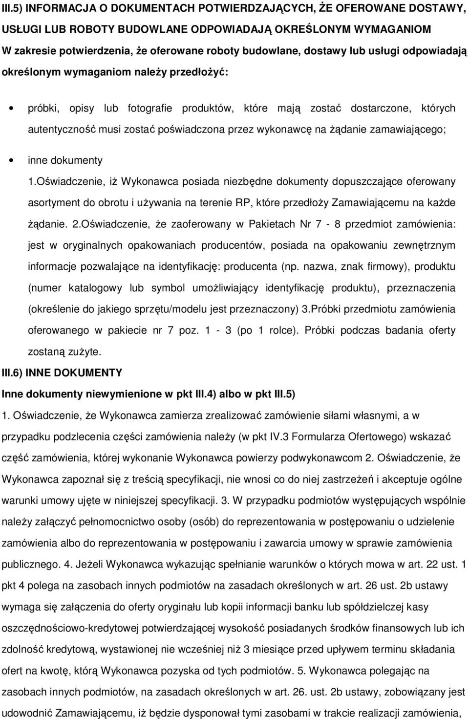 zamawiająceg; inne dkumenty 1.Oświadczenie, iż Wyknawca psiada niezbędne dkumenty dpuszczające ferwany asrtyment d brtu i używania na terenie RP, które przedłży Zamawiającemu na każde żądanie. 2.