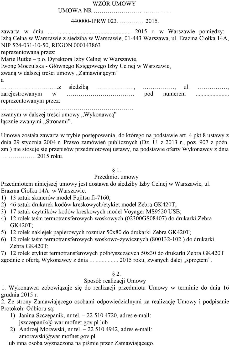 .z siedzibą.,., ul., zarejestrowanym w. pod numerem... reprezentowanym przez: zwanym w dalszej treści umowy Wykonawcą łącznie zwanymi Stronami.