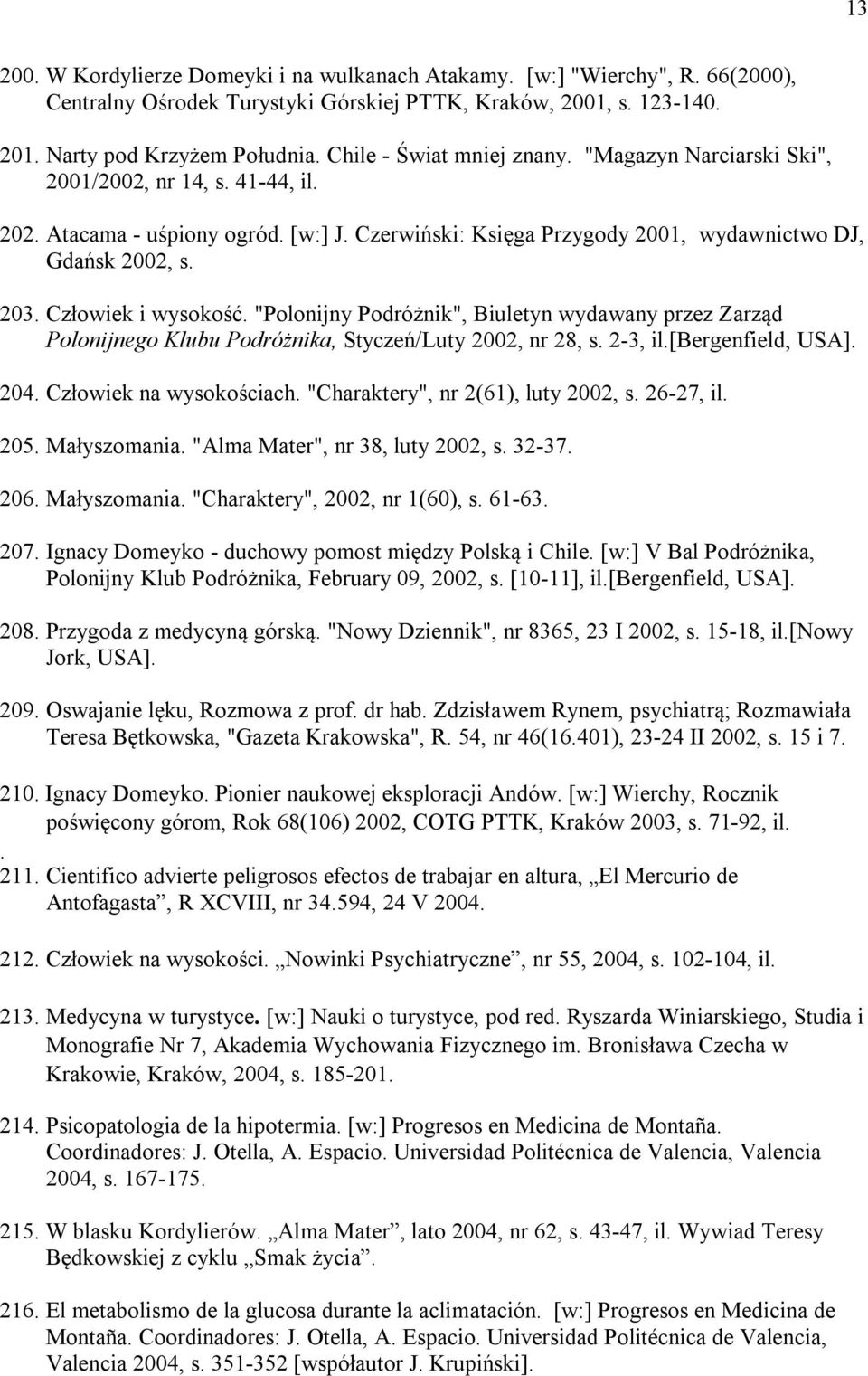 Człowiek i wysokość. "Polonijny Podróżnik", Biuletyn wydawany przez Zarząd Polonijnego Klubu Podróżnika, Styczeń/Luty 2002, nr 28, s. 2-3, il.[bergenfield, USA]. 204. Człowiek na wysokościach.