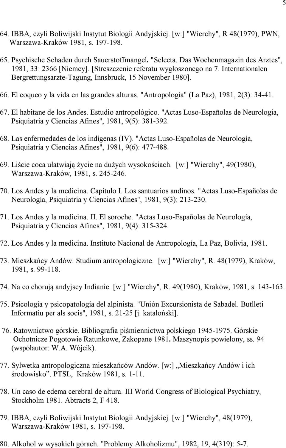 El coqueo y la vida en las grandes alturas. "Antropología" (La Paz), 1981, 2(3): 34-41. 67. El habitane de los Andes. Estudio antropológico.