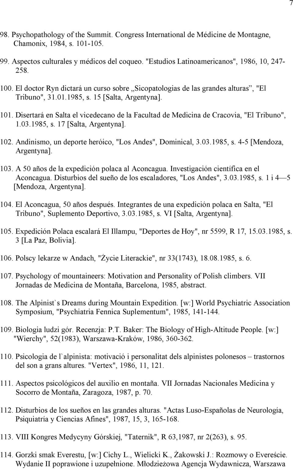 Disertará en Salta el vicedecano de la Facultad de Medicina de Cracovia, "El Tribuno", 1.03.1985, s. 17 [Salta, Argentyna]. 102. Andinismo, un deporte heróico, "Los Andes", Dominical, 3.03.1985, s. 4-5 [Mendoza, Argentyna].