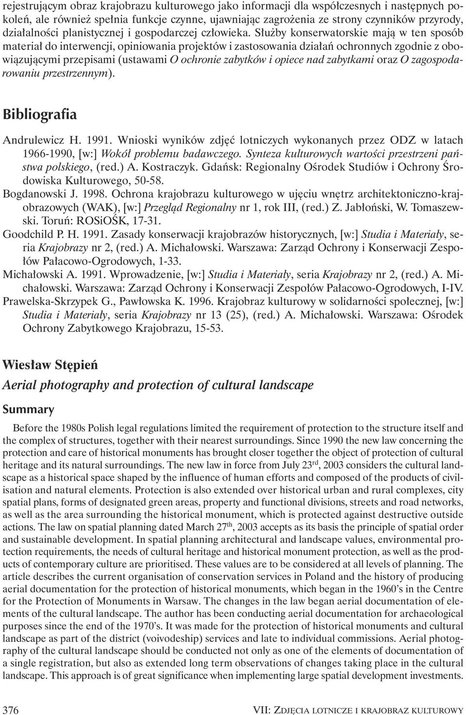 S u by konserwatorskie majà w ten sposób materia do interwencji, opiniowania projektów i zastosowania dzia aƒ ochronnych zgodnie z obowiàzujàcymi przepisami (ustawami O ochronie zabytków i opiece nad