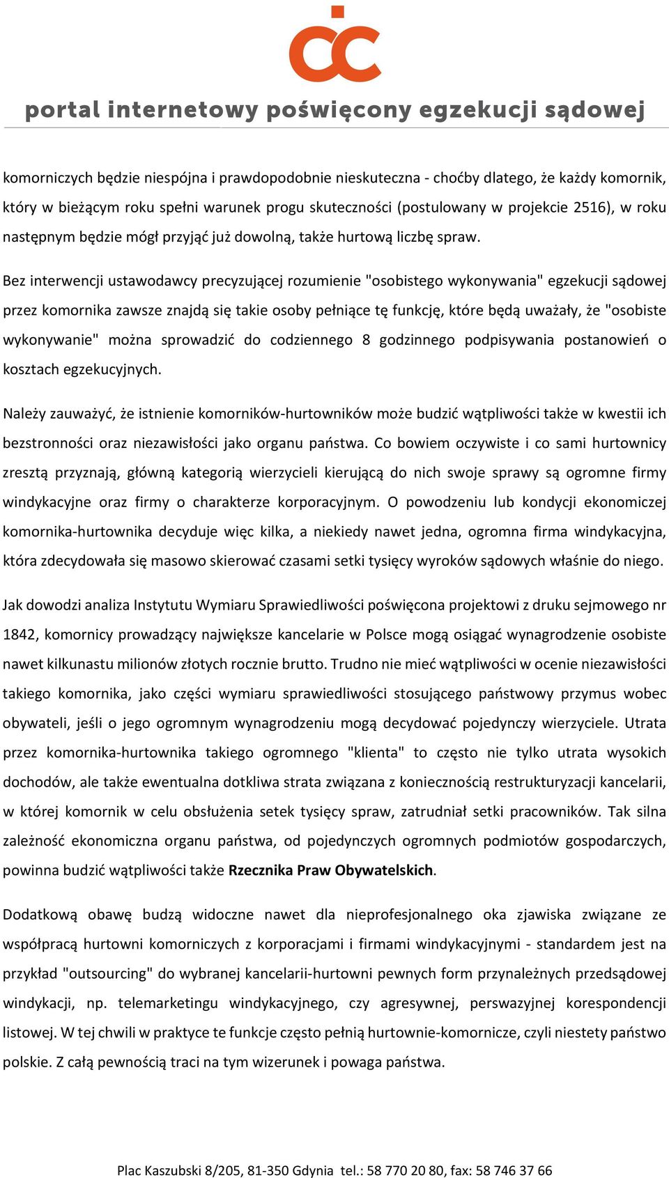 Bez interwencji ustawodawcy precyzującej rozumienie "osobistego wykonywania" egzekucji sądowej przez komornika zawsze znajdą się takie osoby pełniące tę funkcję, które będą uważały, że "osobiste