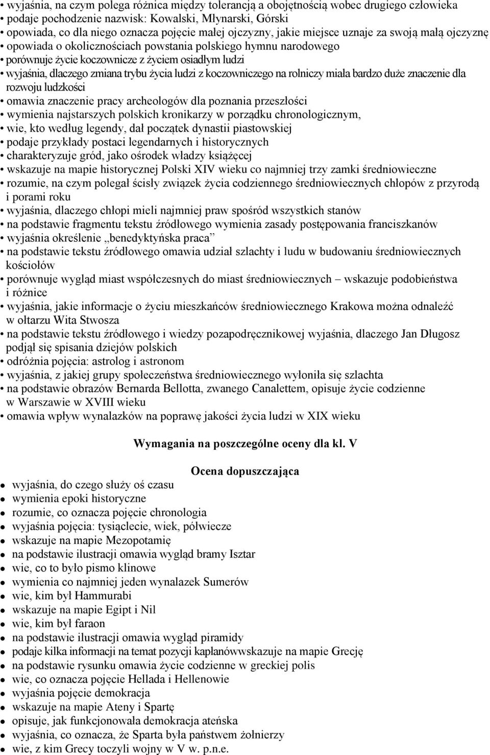 trybu życia ludzi z koczowniczego na rolniczy miała bardzo duże znaczenie dla rozwoju ludzkości omawia znaczenie pracy archeologów dla poznania przeszłości wymienia najstarszych polskich kronikarzy w