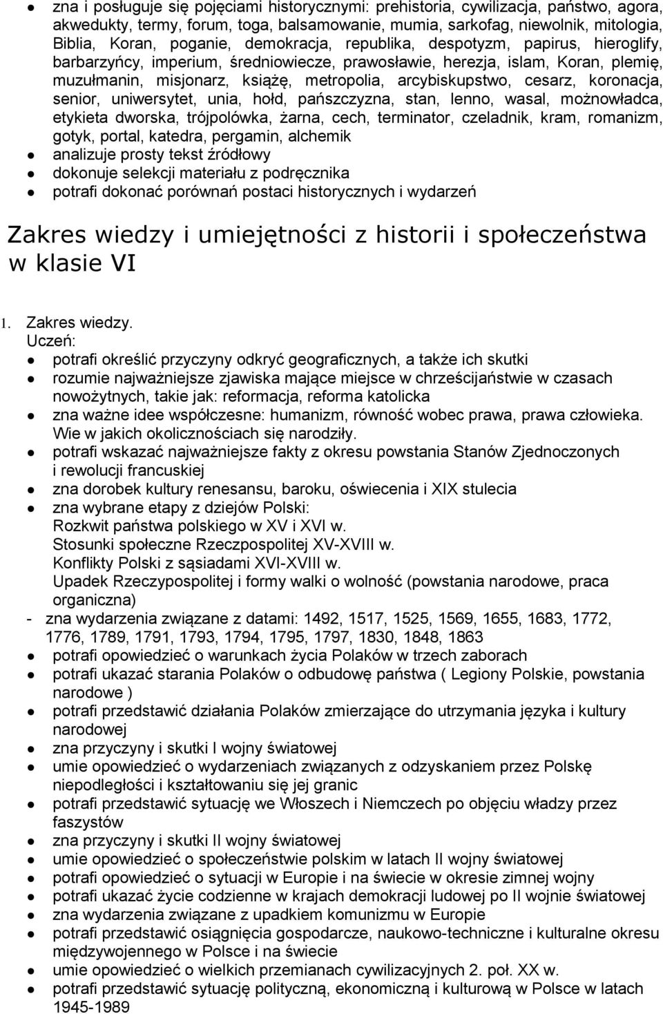 cesarz, koronacja, senior, uniwersytet, unia, hołd, pańszczyzna, stan, lenno, wasal, możnowładca, etykieta dworska, trójpolówka, żarna, cech, terminator, czeladnik, kram, romanizm, gotyk, portal,