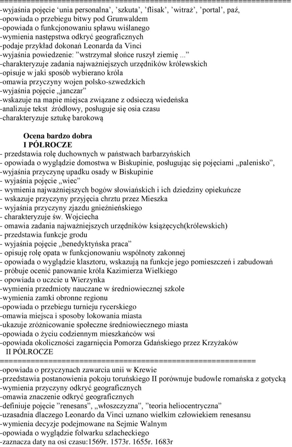 .. -charakteryzuje zadania najważniejszych urzędników królewskich -opisuje w jaki sposób wybierano króla -omawia przyczyny wojen polsko-szwedzkich -wyjaśnia pojęcie janczar -wskazuje na mapie miejsca