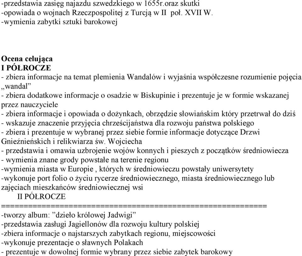 i prezentuje je w formie wskazanej przez nauczyciele - zbiera informacje i opowiada o dożynkach, obrzędzie słowiańskim który przetrwał do dziś - wskazuje znaczenie przyjęcia chrześcijaństwa dla