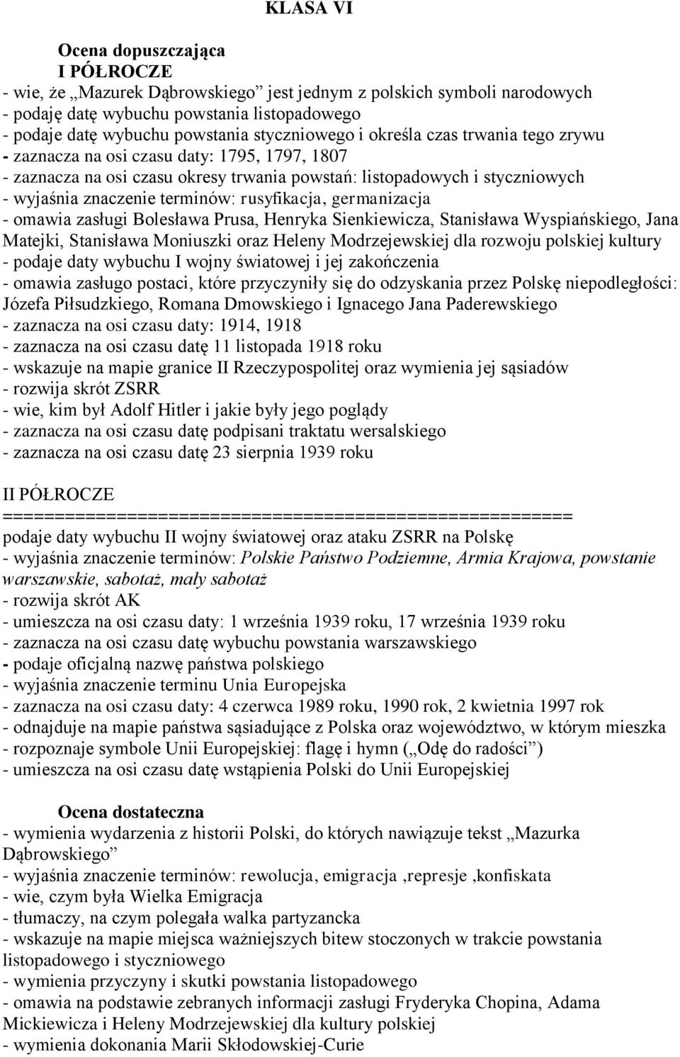 germanizacja - omawia zasługi Bolesława Prusa, Henryka Sienkiewicza, Stanisława Wyspiańskiego, Jana Matejki, Stanisława Moniuszki oraz Heleny Modrzejewskiej dla rozwoju polskiej kultury - podaje daty