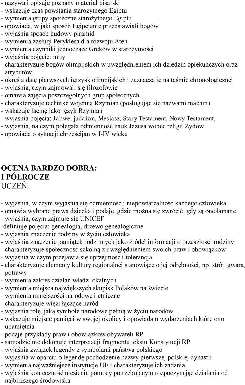 uwzględnieniem ich dziedzin opiekuńczych oraz atrybutów - określa datę pierwszych igrzysk olimpijskich i zaznacza je na taśmie chronologicznej - wyjaśnia, czym zajmowali się filozofowie - omawia