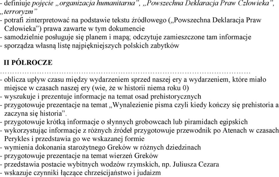 wydarzeniem sprzed naszej ery a wydarzeniem, które miało miejsce w czasach naszej ery (wie, że w historii niema roku 0) - wyszukuje i prezentuje informacje na temat osad prehistorycznych -