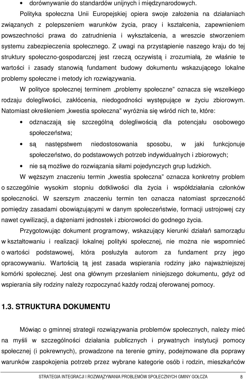 wykształcenia, a wreszcie stworzeniem systemu zabezpieczenia społecznego.