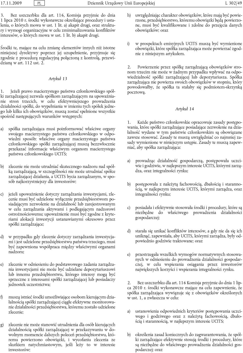 a) akapit drugi, oraz struktury i wymogi organizacyjne w celu zminimalizowania konfliktów interesów, o których mowa w ust. 1 lit. b) akapit drugi.