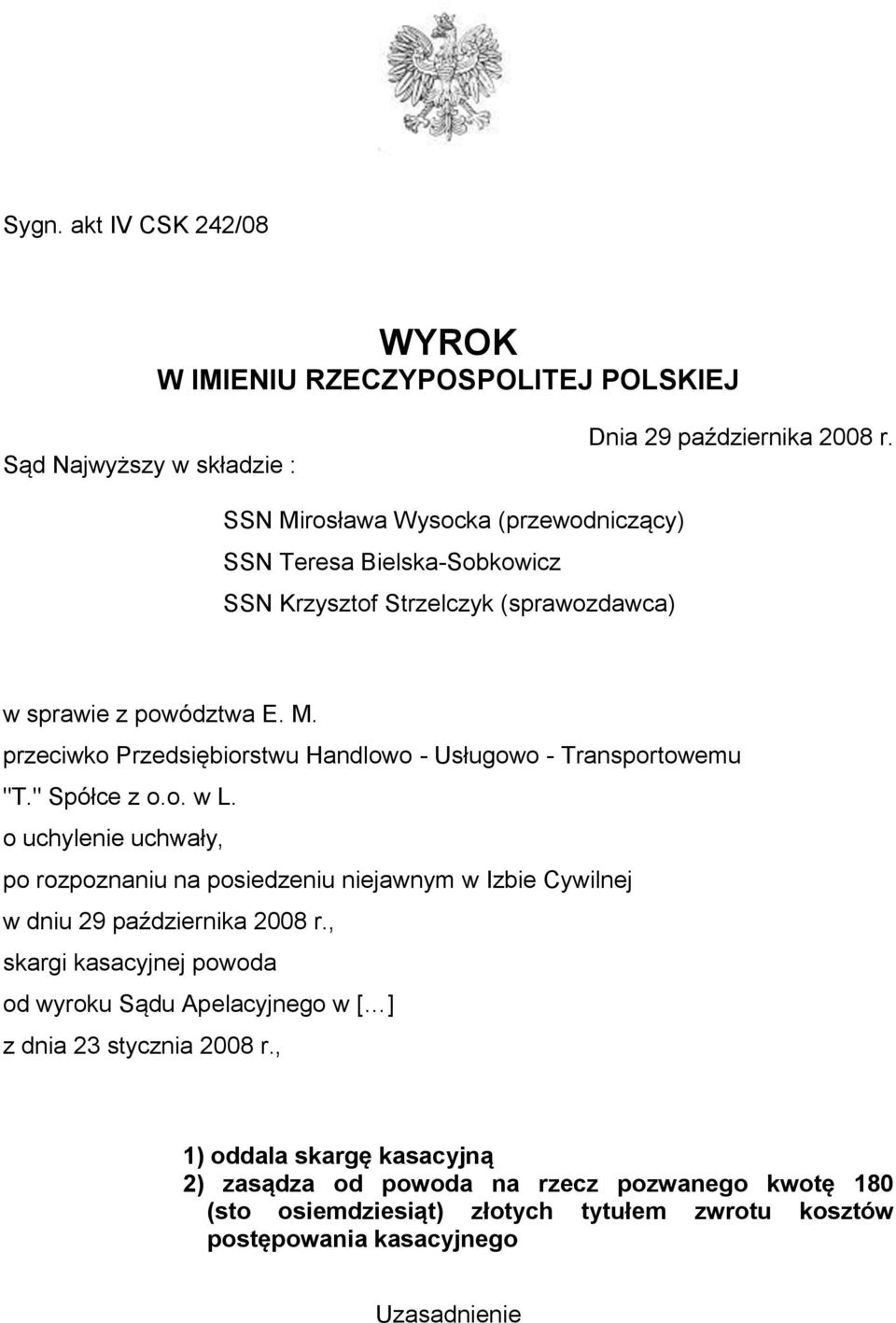 " Spółce z o.o. w L. o uchylenie uchwały, po rozpoznaniu na posiedzeniu niejawnym w Izbie Cywilnej w dniu 29 października 2008 r.