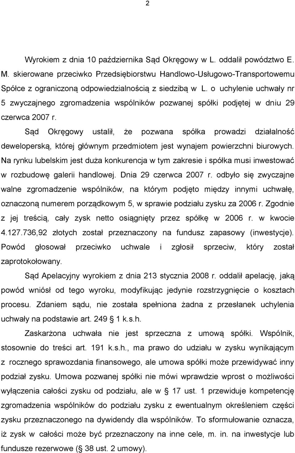 o uchylenie uchwały nr 5 zwyczajnego zgromadzenia wspólników pozwanej spółki podjętej w dniu 29 czerwca 2007 r.