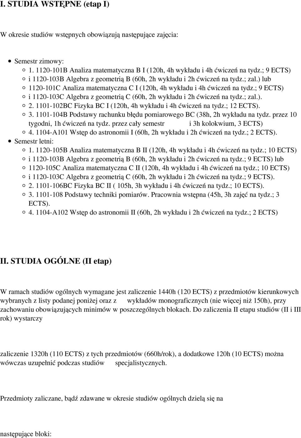 ; 9 ECTS) i 1120-103C Algebra z geometrią C (60h, 2h wykładu i 2h ćwiczeń na tydz.; zal.). 2. 1101-102BC Fizyka BC I (120h, 4h wykładu i 4h ćwiczeń na tydz.; 12 ECTS). 3.