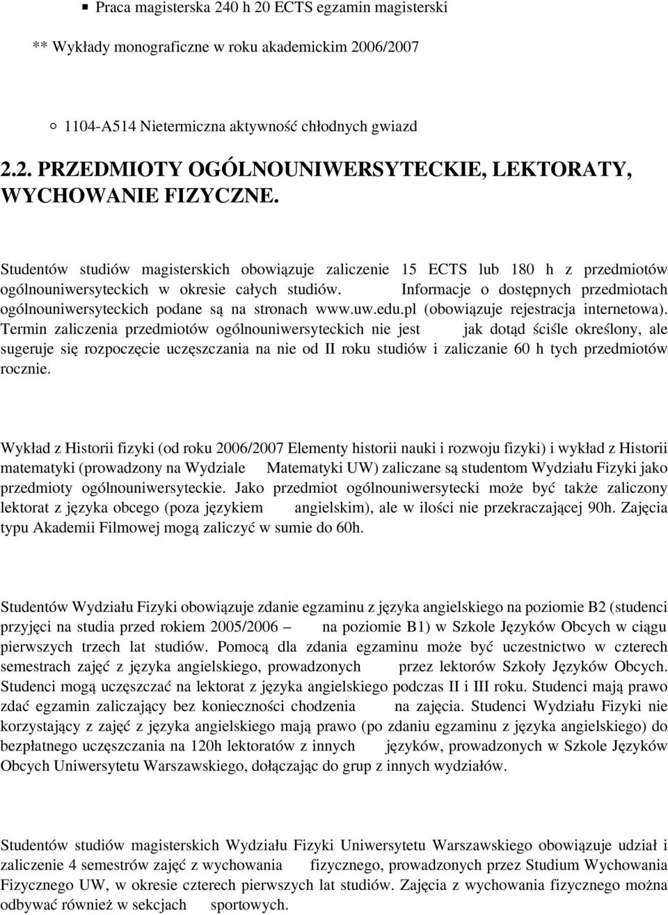 Informacje o dostępnych przedmiotach ogólnouniwersyteckich podane są na stronach www.uw.edu.pl (obowiązuje rejestracja internetowa).