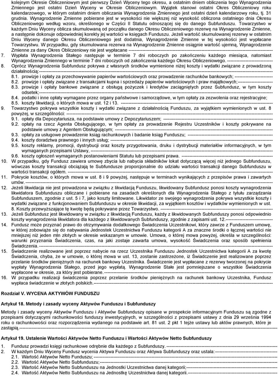 Wynagrodzenie Zmienne pobierane jest w wysokości nie większej niż wysokość obliczona ostatniego dnia Okresu Obliczeniowego według wzoru, określonego w Części II Statutu odnoszącej się do danego