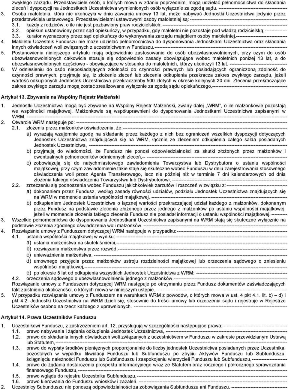 ------------------------------------------- 3. Osoba małoletnia, która nie ukończyła w dniu zawarcia umowy 13 lat, może nabywać Jednostki Uczestnictwa jedynie przez przedstawiciela ustawowego.