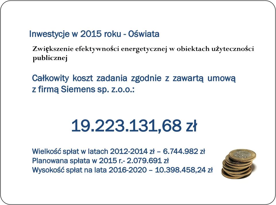 Siemens sp. z.o.o.: 19.223.131,68 zł Wielkość spłat w latach 2012-2014 zł 6.744.