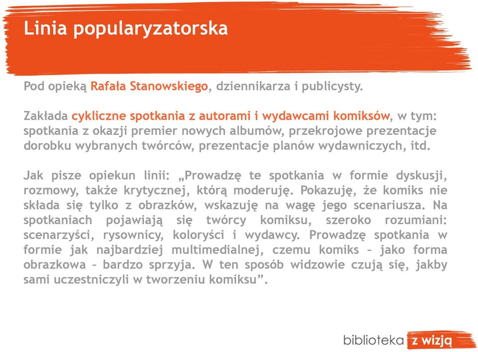 wydawniczych, itd. Jak pisze opiekun linii: Prowadzę te spotkania w formie dyskusji, rozmowy, także krytycznej, którą moderuję.