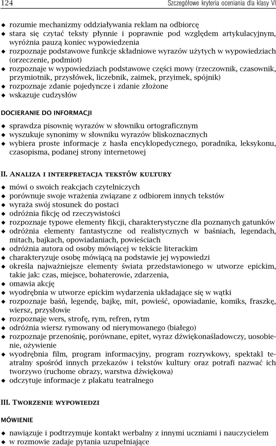 przysłówek, liczebnik, zaimek, przyimek, spójnik) rozpoznaje zdanie pojedyncze i zdanie złożone wskazuje cudzysłów DOCIERANIE DO INFORMACJI sprawdza pisownię wyrazów w słowniku ortograficznym