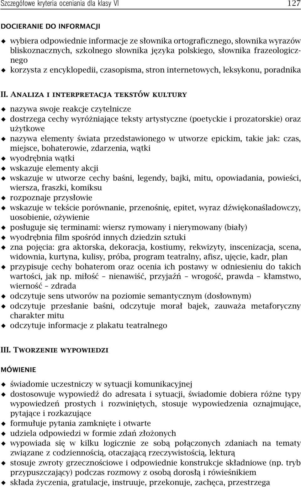 Analiza i interpretacja tekstów kultury nazywa swoje reakcje czytelnicze dostrzega cechy wyróżniające teksty artystyczne (poetyckie i prozatorskie) oraz użytkowe nazywa elementy świata