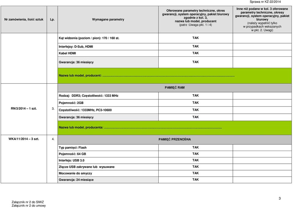 1 szt. 3. Pojemność: 2GB Częstotliwość: 1333MHz, PC3-10600 Gwarancja: 36 miesięcy Nazwa lub model, producenta:.