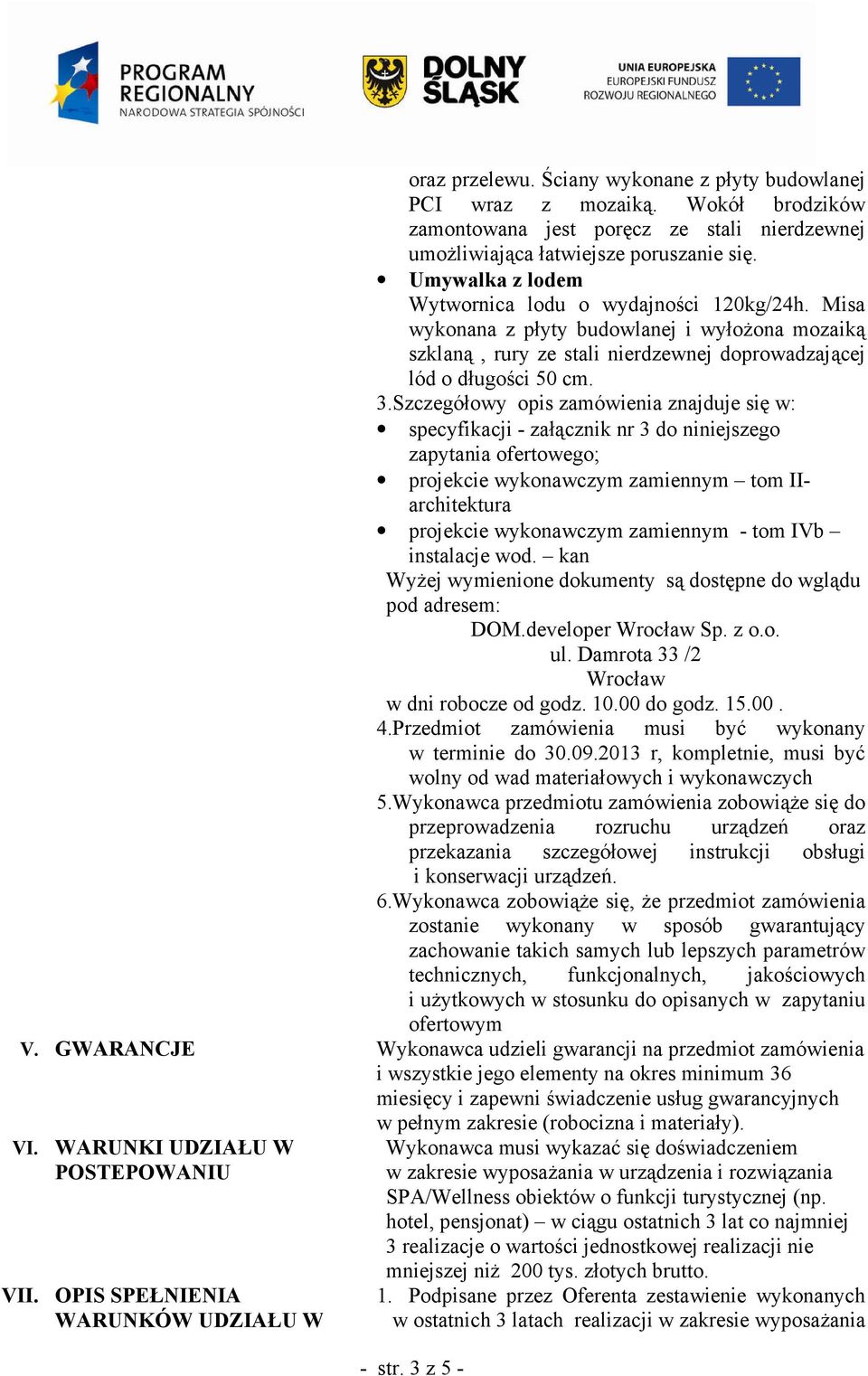 Szczegółowy opis zamówienia znajduje się w: specyfikacji - załącznik nr 3 do niniejszego zapytania ofertowego; projekcie wykonawczym zamiennym tom IIarchitektura projekcie wykonawczym zamiennym - tom